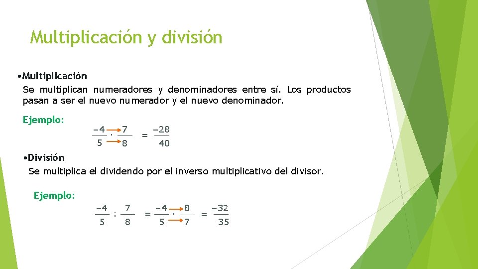 Multiplicación y división • Multiplicación Se multiplican numeradores y denominadores entre sí. Los productos