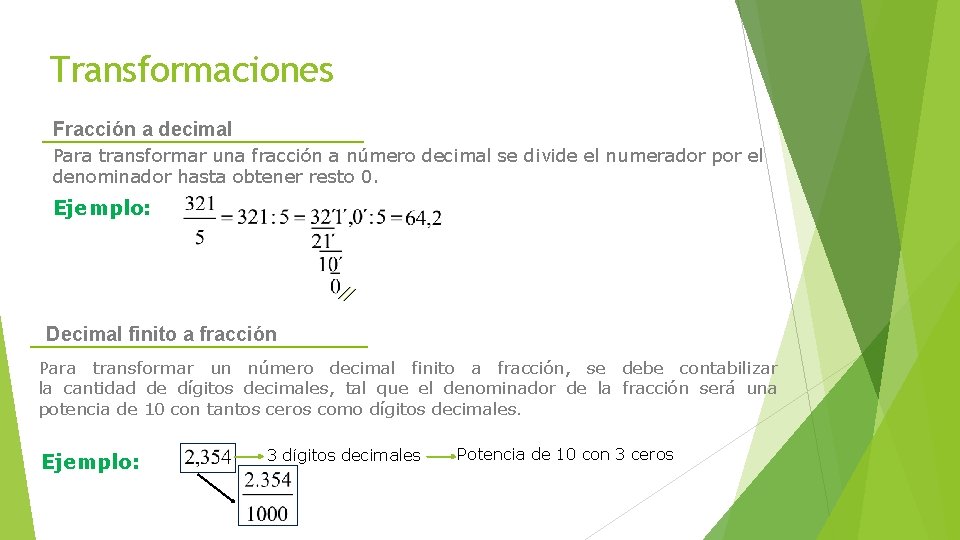 Transformaciones Fracción a decimal Para transformar una fracción a número decimal se divide el