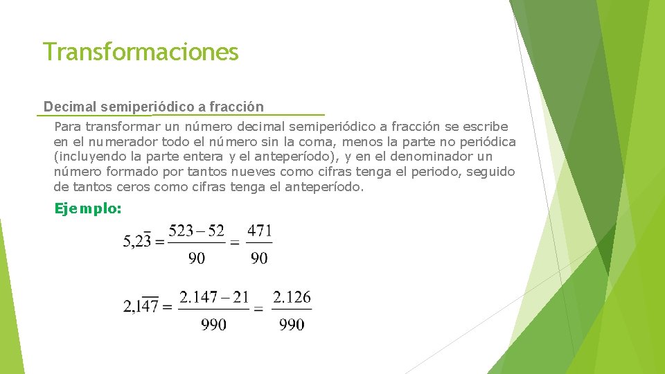 Transformaciones Decimal semiperiódico a fracción Para transformar un número decimal semiperiódico a fracción se