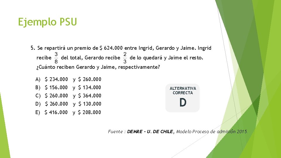 Ejemplo PSU 5. Se repartirá un premio de $ 624. 000 entre Ingrid, Gerardo