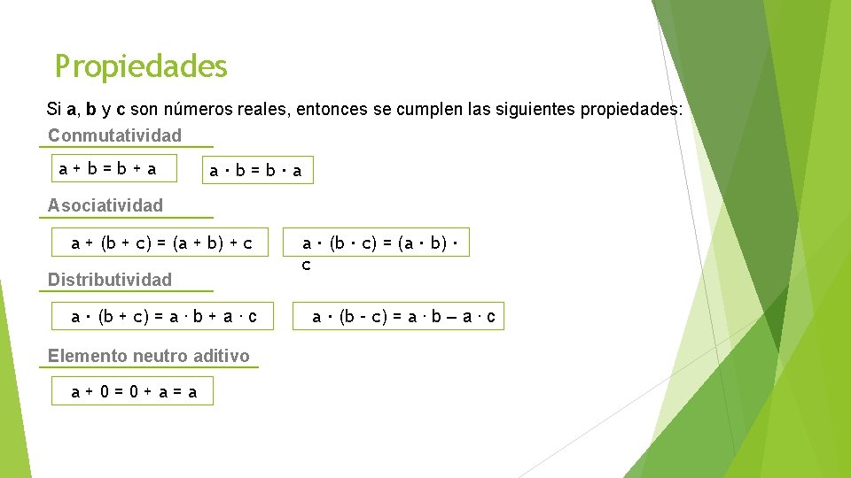 Propiedades Si a, b y c son números reales, entonces se cumplen las siguientes