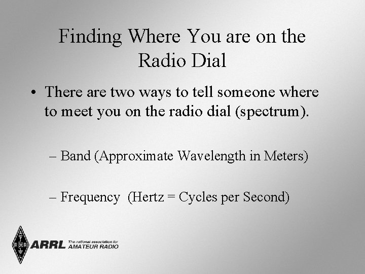 Finding Where You are on the Radio Dial • There are two ways to