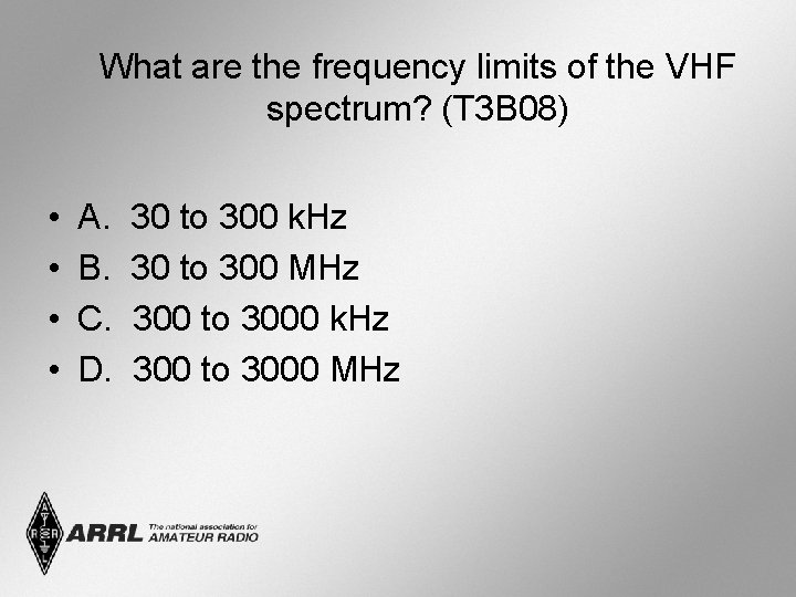 What are the frequency limits of the VHF spectrum? (T 3 B 08) •