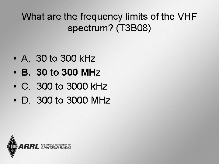 What are the frequency limits of the VHF spectrum? (T 3 B 08) •
