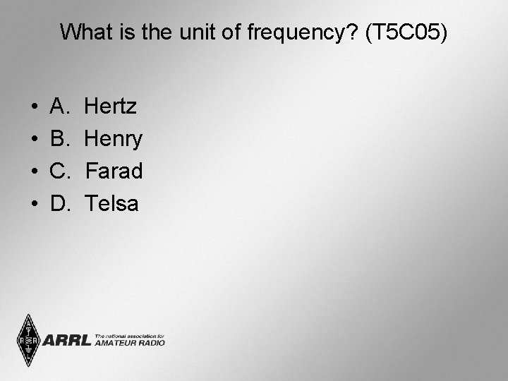 What is the unit of frequency? (T 5 C 05) • • A. B.