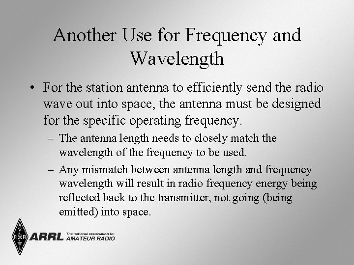 Another Use for Frequency and Wavelength • For the station antenna to efficiently send