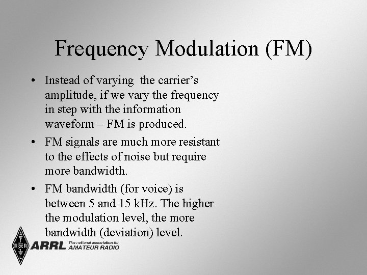 Frequency Modulation (FM) • Instead of varying the carrier’s amplitude, if we vary the