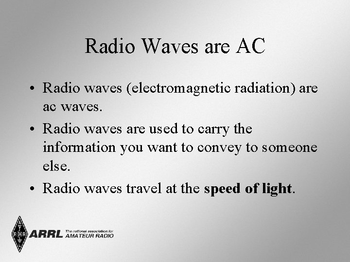 Radio Waves are AC • Radio waves (electromagnetic radiation) are ac waves. • Radio