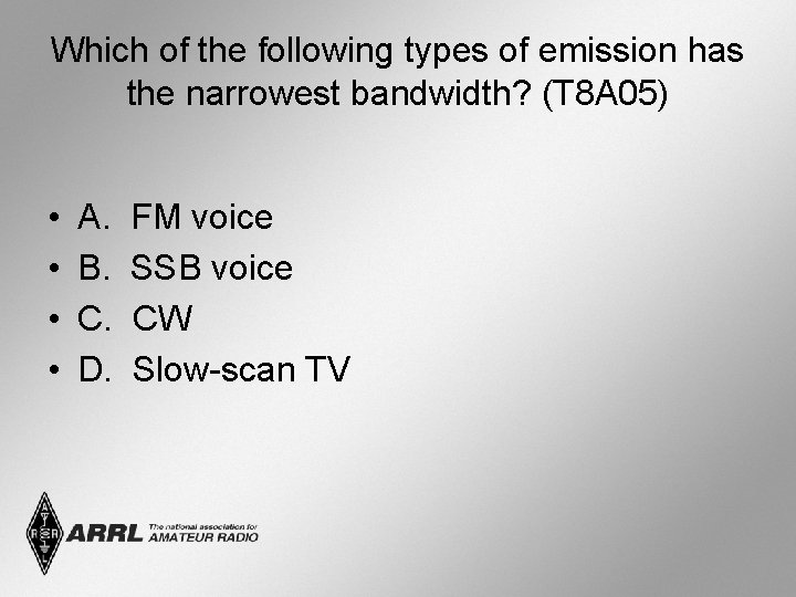 Which of the following types of emission has the narrowest bandwidth? (T 8 A