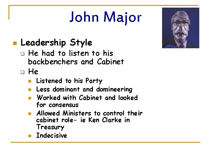 John Major n Leadership Style q q He had to listen to his backbenchers