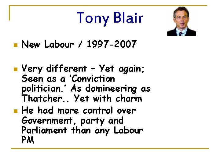 Tony Blair n n n New Labour / 1997 -2007 Very different – Yet