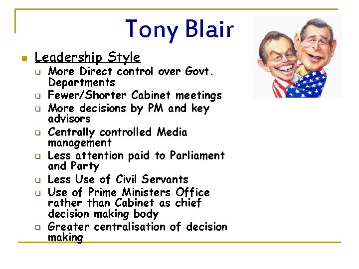 Tony Blair n Leadership Style q q q q More Direct control over Govt.