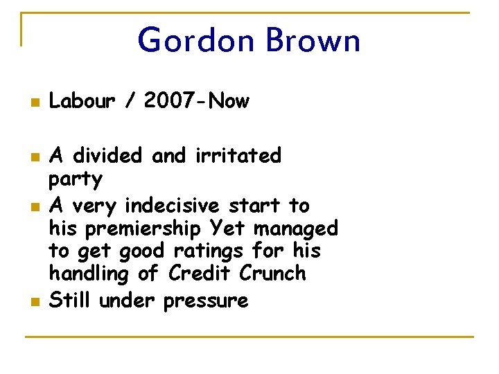 Gordon Brown n n Labour / 2007 -Now A divided and irritated party A