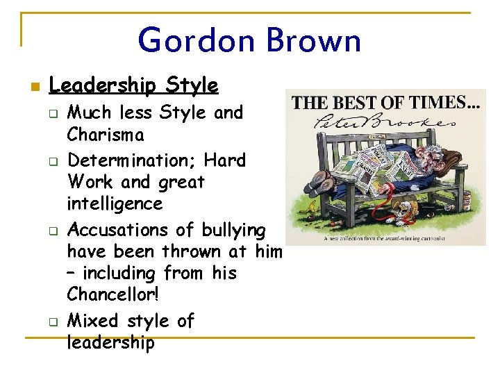 Gordon Brown n Leadership Style q q Much less Style and Charisma Determination; Hard
