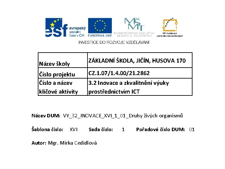 Název školy Číslo projektu Číslo a název klíčové aktivity ZÁKLADNÍ ŠKOLA, JIČÍN, HUSOVA 170