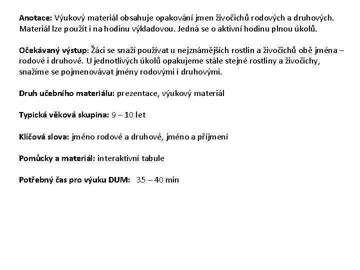 Anotace: Výukový materiál obsahuje opakování jmen živočichů rodových a druhových. Materiál lze použít i