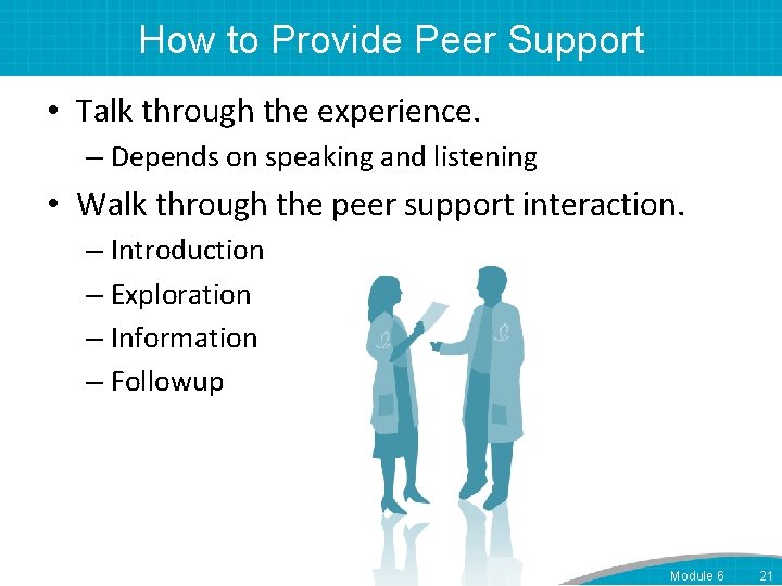 How to Provide Peer Support • Talk through the experience. – Depends on speaking