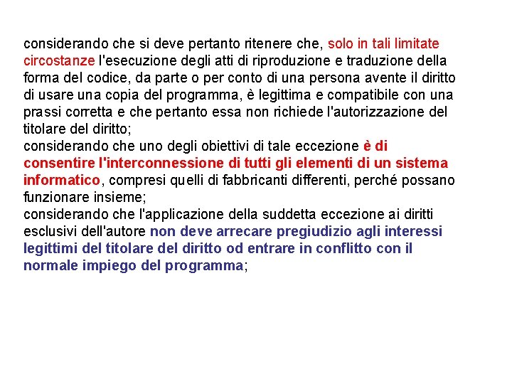 considerando che si deve pertanto ritenere che, solo in tali limitate circostanze l'esecuzione degli