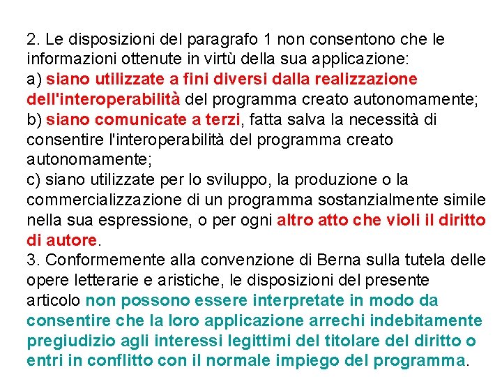 2. Le disposizioni del paragrafo 1 non consentono che le informazioni ottenute in virtù