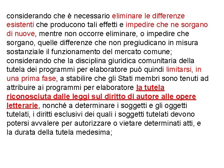 considerando che è necessario eliminare le differenze esistenti che producono tali effetti e impedire considerando che è necessario eliminare le differenze esistenti che producono tali effetti e impedire