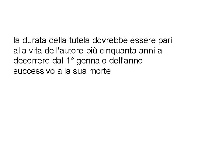 la durata della tutela dovrebbe essere pari alla vita dell'autore più cinquanta anni a