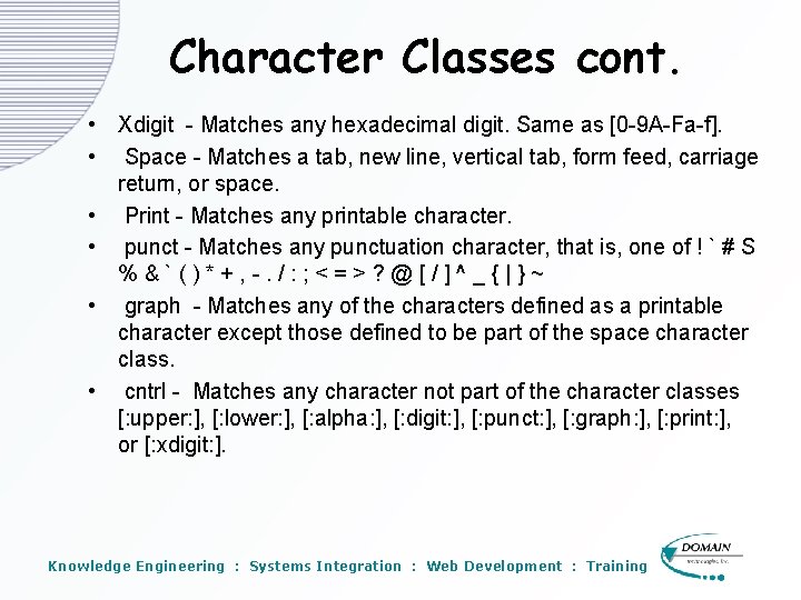 Character Classes cont. • Xdigit - Matches any hexadecimal digit. Same as [0 -9 Character Classes cont. • Xdigit - Matches any hexadecimal digit. Same as [0 -9