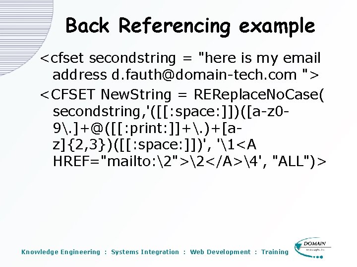 Back Referencing example <cfset secondstring = "here is my email address d. fauth@domain-tech. com Back Referencing example <cfset secondstring = "here is my email address d. fauth@domain-tech. com