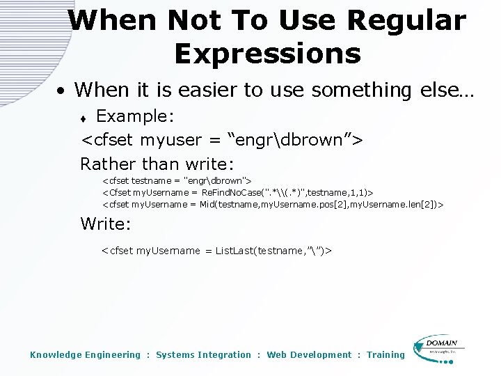 When Not To Use Regular Expressions • When it is easier to use something When Not To Use Regular Expressions • When it is easier to use something