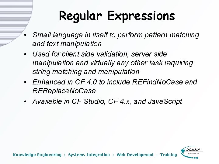Regular Expressions • Small language in itself to perform pattern matching and text manipulation Regular Expressions • Small language in itself to perform pattern matching and text manipulation
