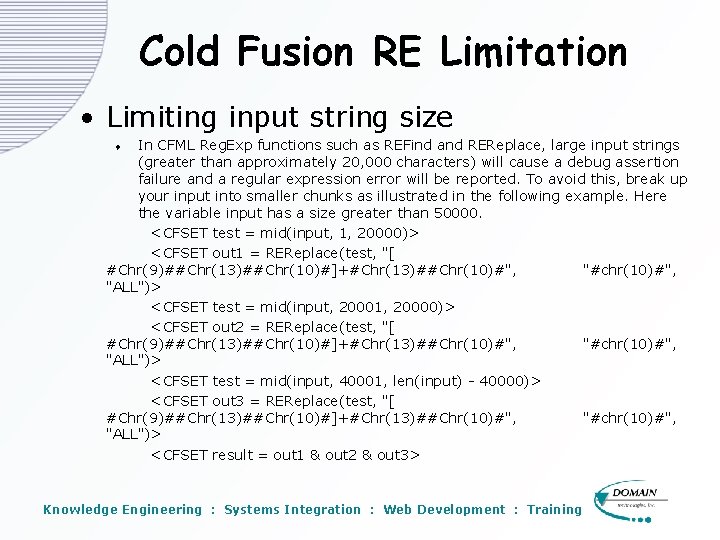 Cold Fusion RE Limitation • Limiting input string size In CFML Reg. Exp functions Cold Fusion RE Limitation • Limiting input string size In CFML Reg. Exp functions