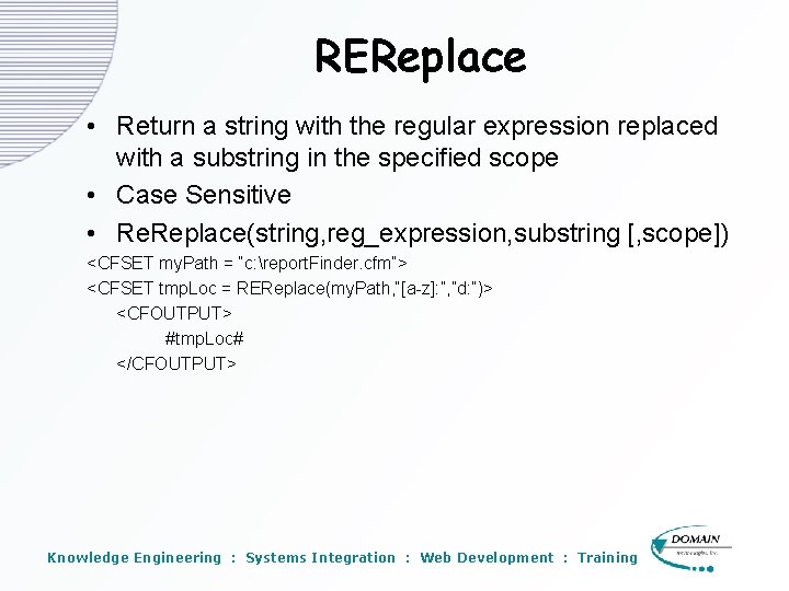 REReplace • Return a string with the regular expression replaced with a substring in REReplace • Return a string with the regular expression replaced with a substring in