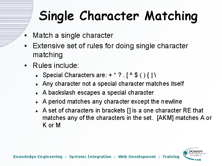 Single Character Matching • Match a single character • Extensive set of rules for Single Character Matching • Match a single character • Extensive set of rules for