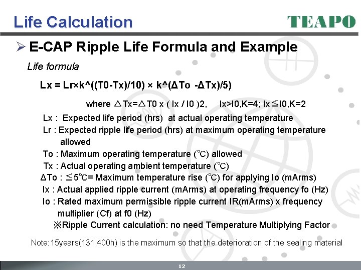 Life Calculation Ø E-CAP Ripple Life Formula and Example Life formula Lx = Lr×k^((T