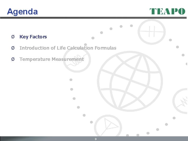 Agenda Ø Key Factors Ø Introduction of Life Calculation Formulas Ø Temperature Measurement 3