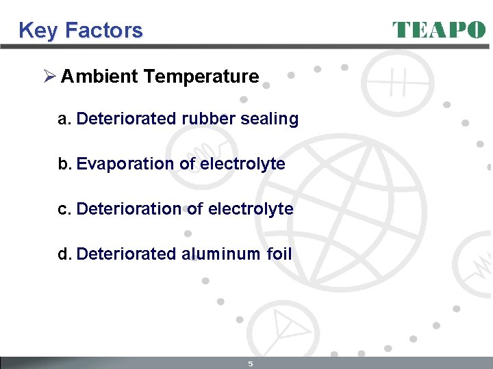 Key Factors Ø Ambient Temperature a. Deteriorated rubber sealing b. Evaporation of electrolyte c.