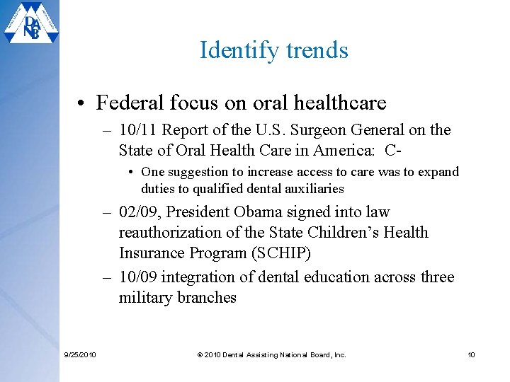 Identify trends • Federal focus on oral healthcare – 10/11 Report of the U.