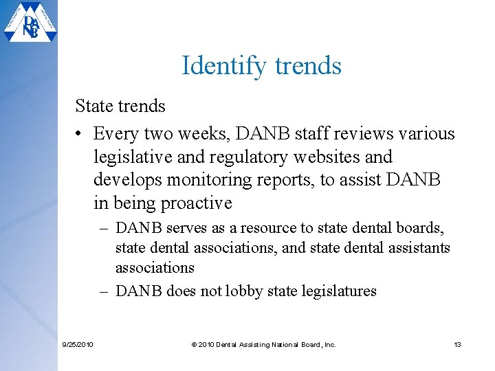 Identify trends State trends • Every two weeks, DANB staff reviews various legislative and