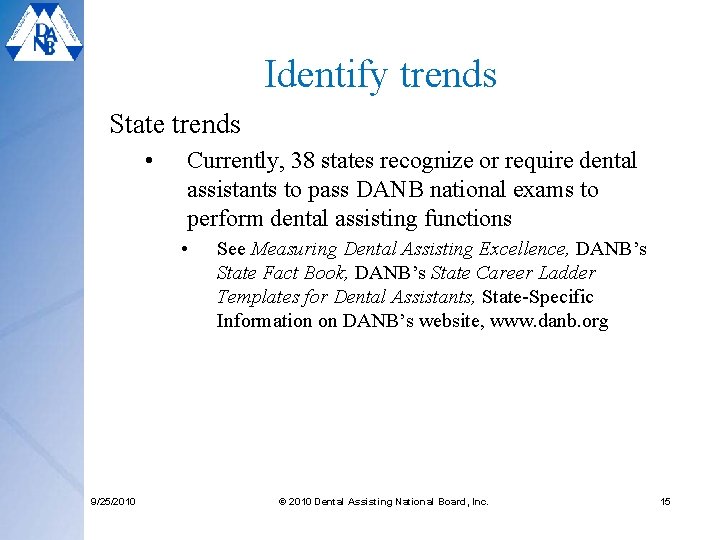 Identify trends State trends • Currently, 38 states recognize or require dental assistants to