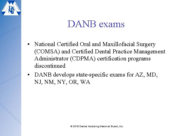 DANB exams • National Certified Oral and Maxillofacial Surgery (COMSA) and Certified Dental Practice