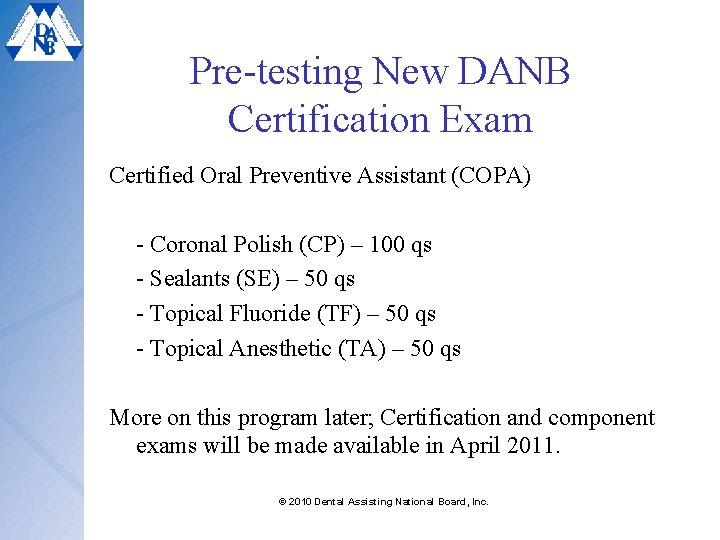 Pre-testing New DANB Certification Exam Certified Oral Preventive Assistant (COPA) - Coronal Polish (CP)