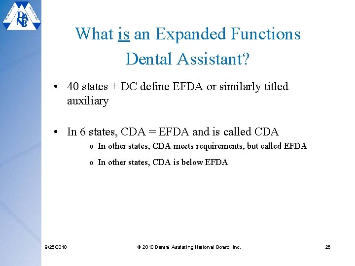 What is an Expanded Functions Dental Assistant? • 40 states + DC define EFDA