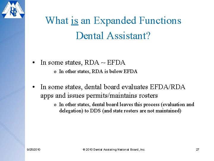 What is an Expanded Functions Dental Assistant? • In some states, RDA ~ EFDA