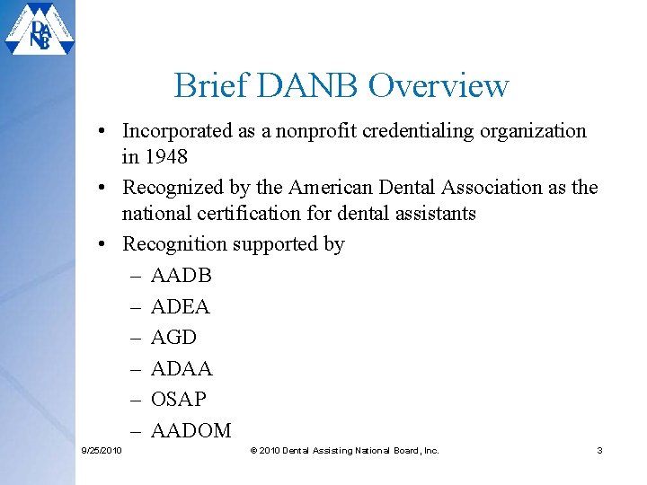 Brief DANB Overview • Incorporated as a nonprofit credentialing organization in 1948 • Recognized Brief DANB Overview • Incorporated as a nonprofit credentialing organization in 1948 • Recognized