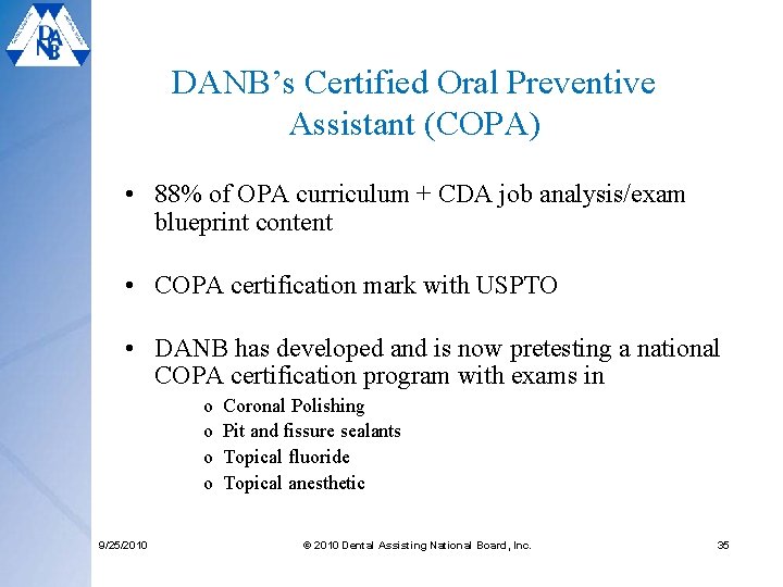 DANB’s Certified Oral Preventive Assistant (COPA) • 88% of OPA curriculum + CDA job