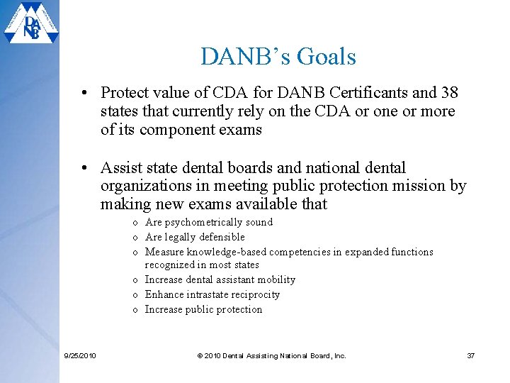 DANB’s Goals • Protect value of CDA for DANB Certificants and 38 states that DANB’s Goals • Protect value of CDA for DANB Certificants and 38 states that