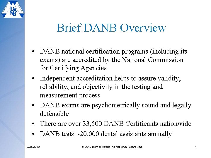 Brief DANB Overview • DANB national certification programs (including its exams) are accredited by