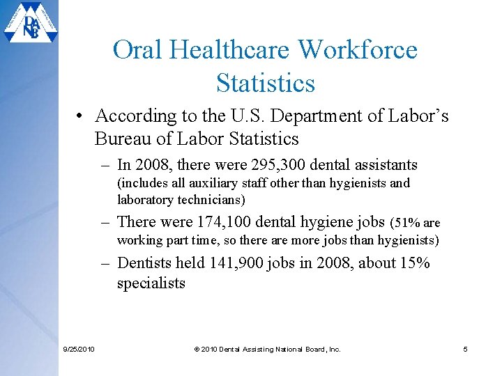 Oral Healthcare Workforce Statistics • According to the U. S. Department of Labor’s Bureau