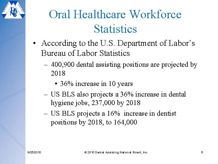 Oral Healthcare Workforce Statistics • According to the U. S. Department of Labor’s Bureau Oral Healthcare Workforce Statistics • According to the U. S. Department of Labor’s Bureau