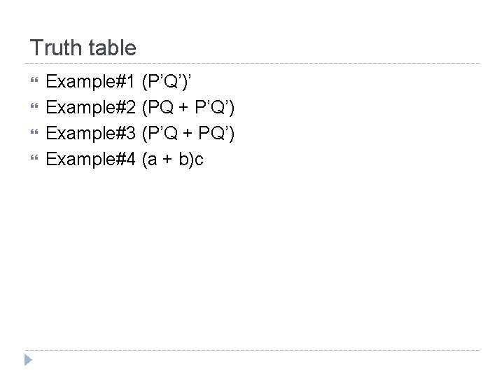 Truth table Example#1 (P’Q’)’ Example#2 (PQ + P’Q’) Example#3 (P’Q + PQ’) Example#4 (a Truth table Example#1 (P’Q’)’ Example#2 (PQ + P’Q’) Example#3 (P’Q + PQ’) Example#4 (a