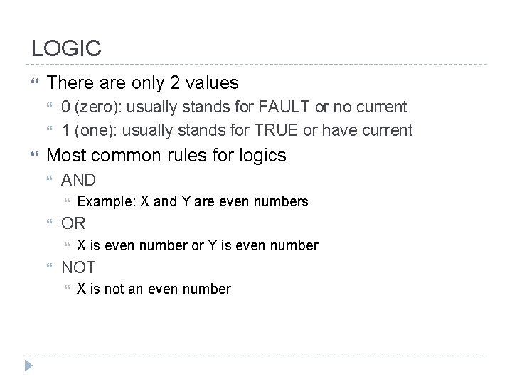 LOGIC There are only 2 values 0 (zero): usually stands for FAULT or no LOGIC There are only 2 values 0 (zero): usually stands for FAULT or no